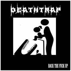 Deathtrap : Back the Fuck Up